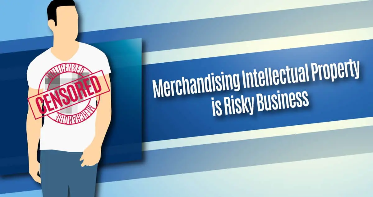 Merchandising Intellectual Property is Risky Business