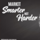 Market Smarter, Not Harder