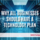 Why All Businesses Should Have a Technology Plan