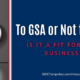 To GSA or not to GSA: Is it a fit for your business?