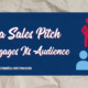 Craft a Sales Pitch That Engages Its Audience
