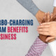 How Turbo-Charging Your Team Benefits Your Business